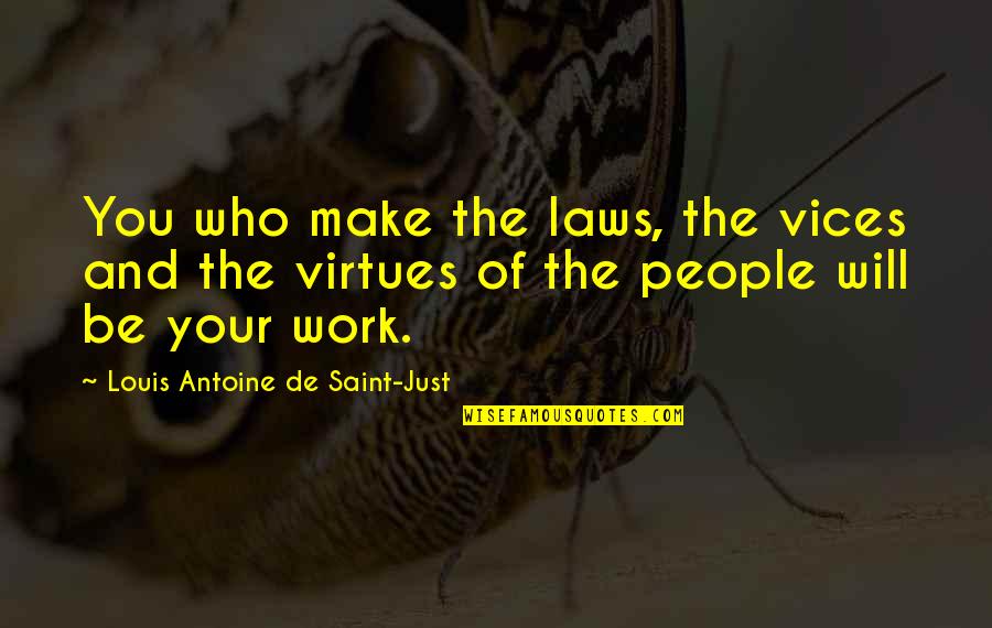 Lonly Quotes By Louis Antoine De Saint-Just: You who make the laws, the vices and