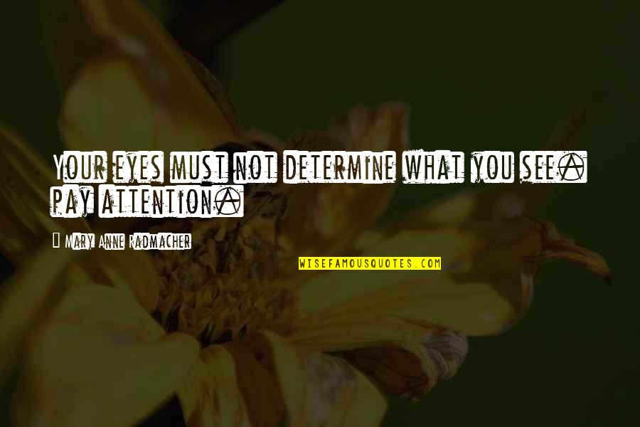 Lonly Quotes By Mary Anne Radmacher: Your eyes must not determine what you see.