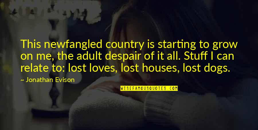 Lonnae Quotes By Jonathan Evison: This newfangled country is starting to grow on Lonnae Quotes By Jonathan Evison: This newfangled country is starting to grow on