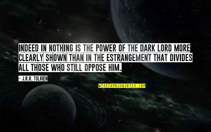 Lonny Flash Quotes By J.R.R. Tolkien: Indeed in nothing is the power of the Lonny Flash Quotes By J.R.R. Tolkien: Indeed in nothing is the power of the