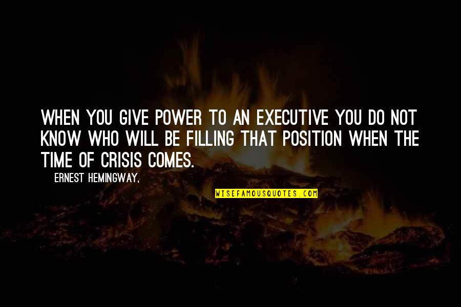 Lonoff Quotes By Ernest Hemingway,: When you give power to an executive you