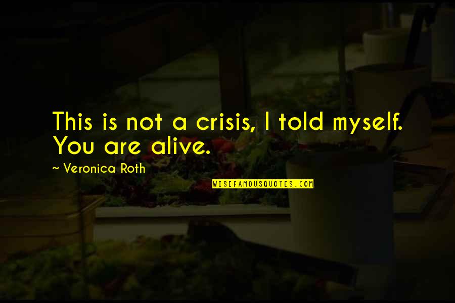 Lonorevole Con Quotes By Veronica Roth: This is not a crisis, I told myself. Lonorevole Con Quotes By Veronica Roth: This is not a crisis, I told myself.