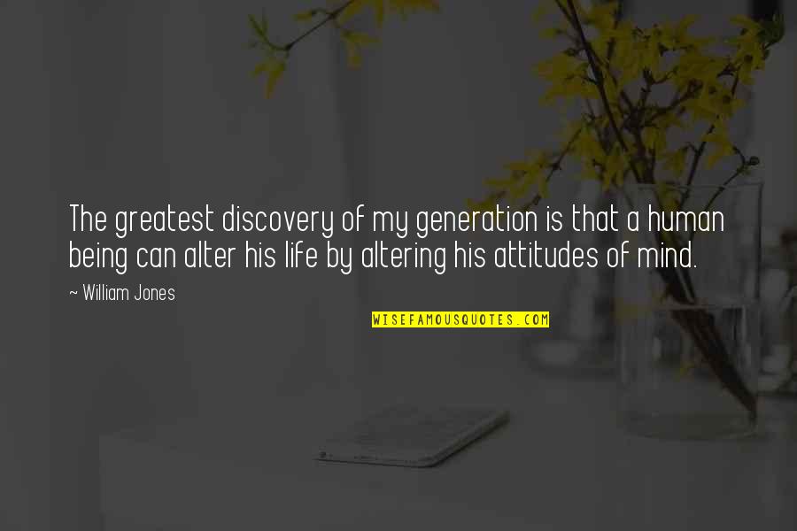 Lonsdorf Lake Quotes By William Jones: The greatest discovery of my generation is that