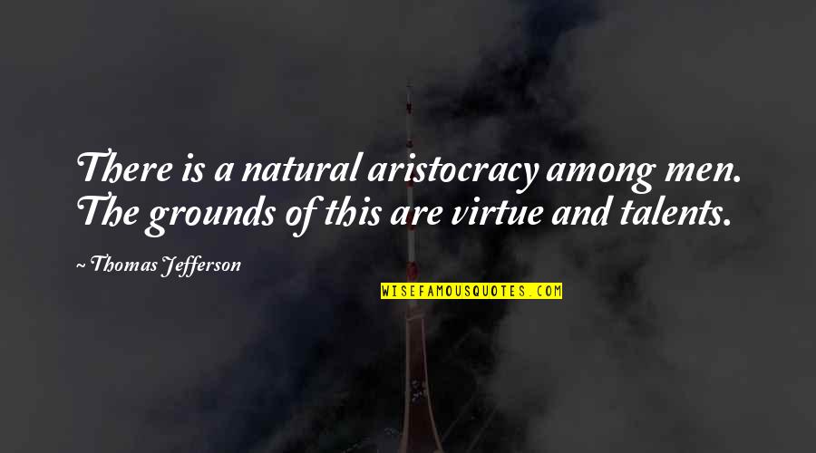 Lonsinger Roderick Quotes By Thomas Jefferson: There is a natural aristocracy among men. The Lonsinger Roderick Quotes By Thomas Jefferson: There is a natural aristocracy among men. The