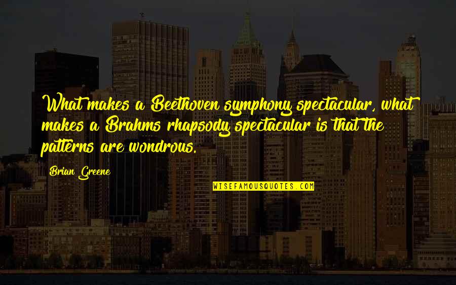 Lonski And Associates Quotes By Brian Greene: What makes a Beethoven symphony spectacular, what makes Lonski And Associates Quotes By Brian Greene: What makes a Beethoven symphony spectacular, what makes