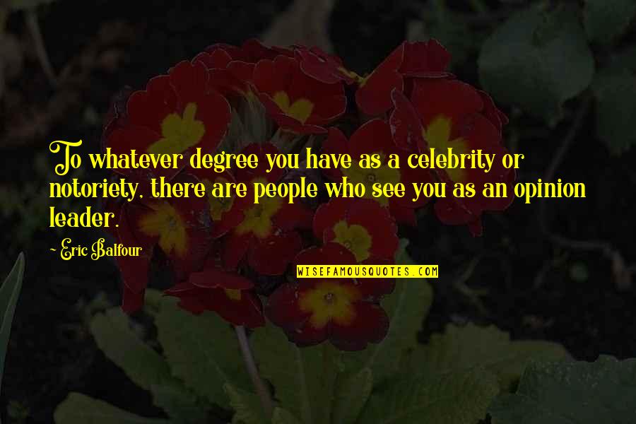 Lonski And Associates Quotes By Eric Balfour: To whatever degree you have as a celebrity Lonski And Associates Quotes By Eric Balfour: To whatever degree you have as a celebrity