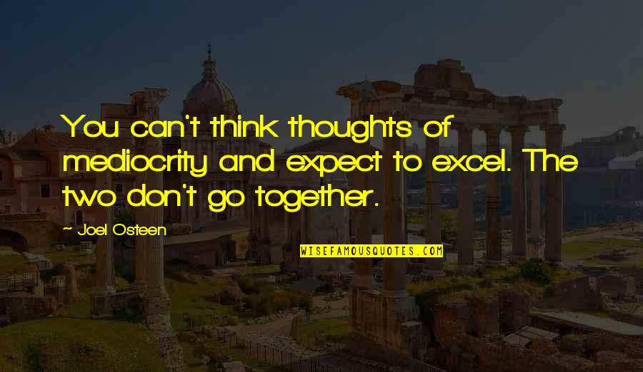 Lonski And Associates Quotes By Joel Osteen: You can't think thoughts of mediocrity and expect