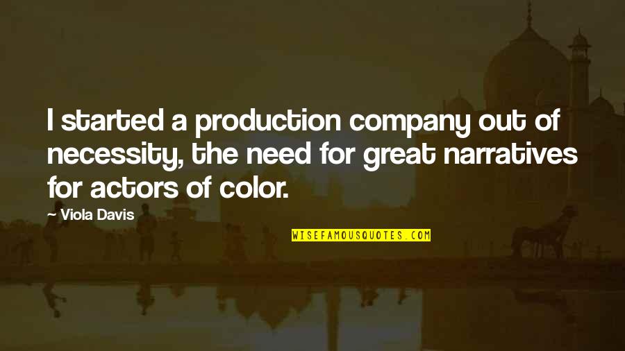 Lonski And Associates Quotes By Viola Davis: I started a production company out of necessity, Lonski And Associates Quotes By Viola Davis: I started a production company out of necessity,