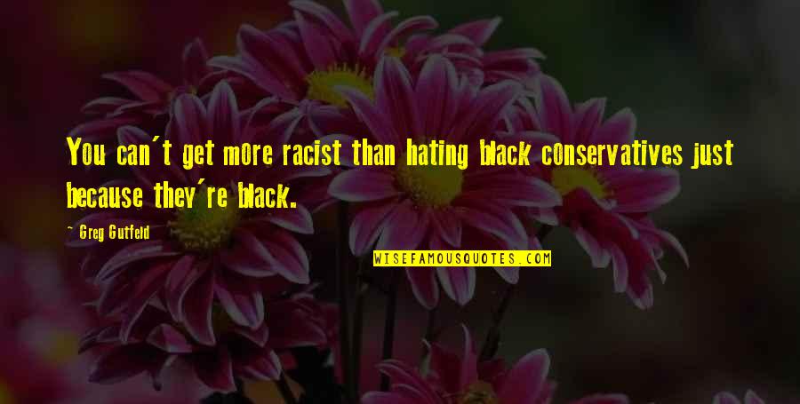 Lonskis Pet Quotes By Greg Gutfeld: You can't get more racist than hating black