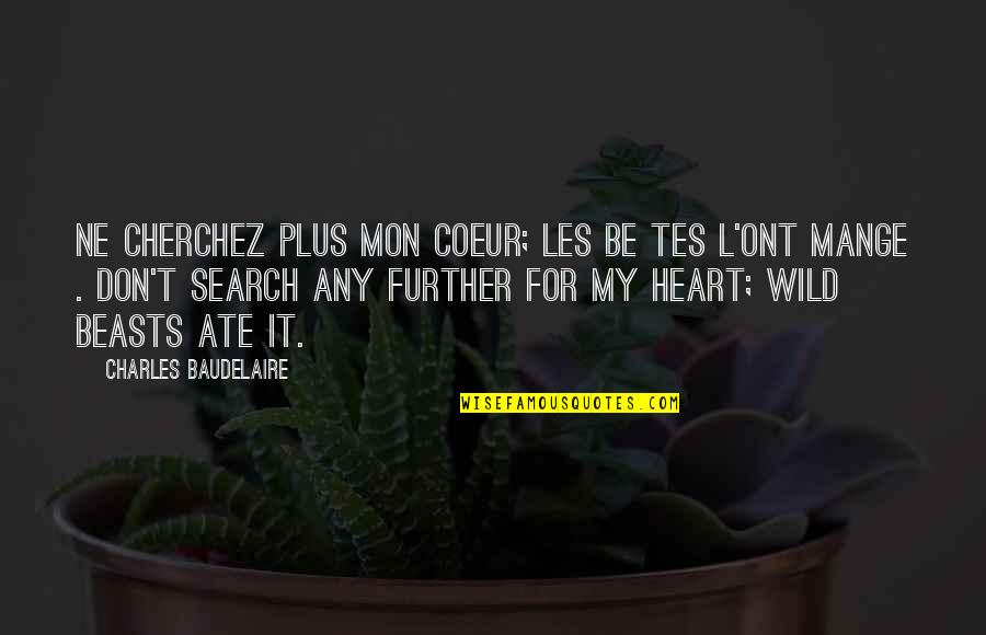 L'ont Quotes By Charles Baudelaire: Ne cherchez plus mon coeur; les be tes