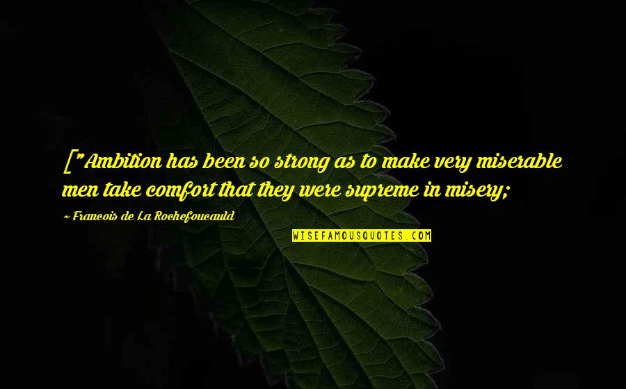 Lontan Soft Quotes By Francois De La Rochefoucauld: ["Ambition has been so strong as to make