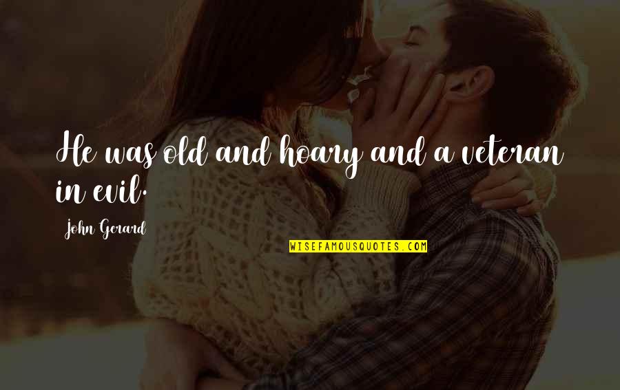 Lontan Soft Quotes By John Gerard: He was old and hoary and a veteran