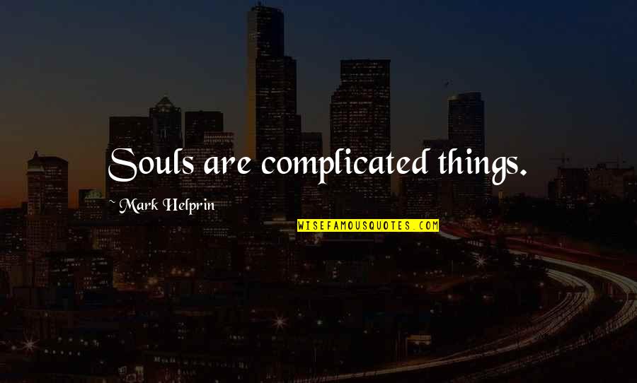 Lontan Soft Quotes By Mark Helprin: Souls are complicated things.