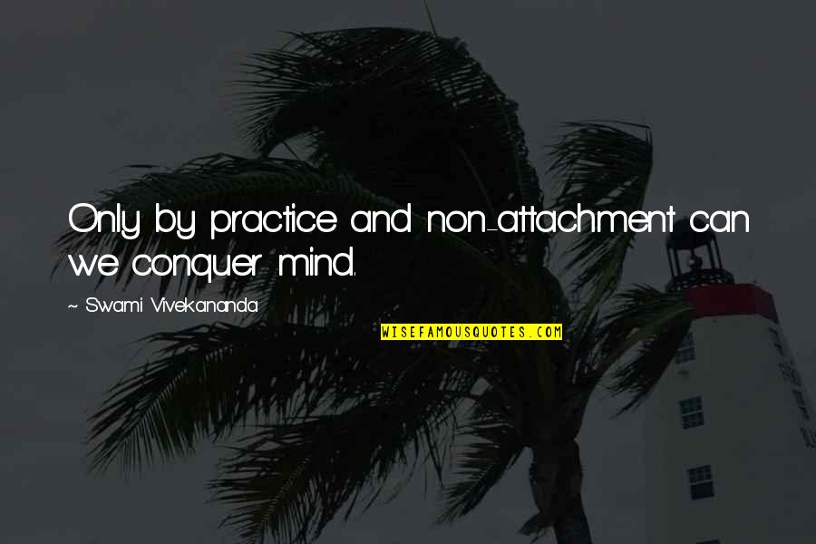 Lontan Soft Quotes By Swami Vivekananda: Only by practice and non-attachment can we conquer