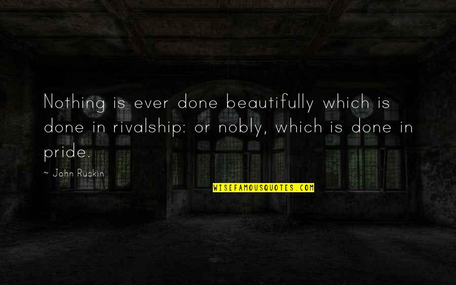 Lontana Manufacturing Quotes By John Ruskin: Nothing is ever done beautifully which is done