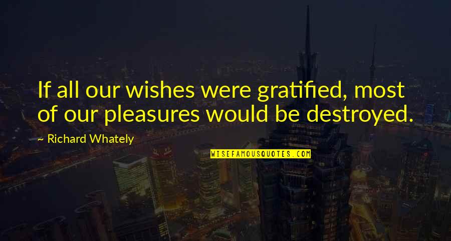 Lonza Quotes By Richard Whately: If all our wishes were gratified, most of