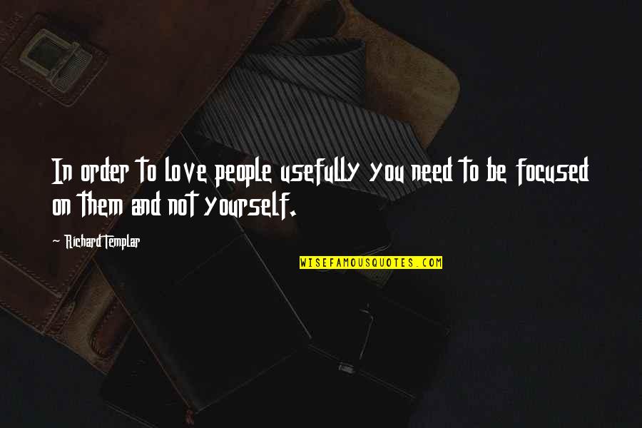 Lonzi Quotes By Richard Templar: In order to love people usefully you need