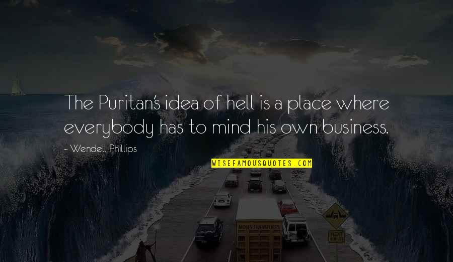 Lonzi Quotes By Wendell Phillips: The Puritan's idea of hell is a place