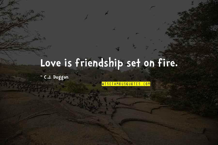 Loo Funny Quotes By C.J. Duggan: Love is friendship set on fire.