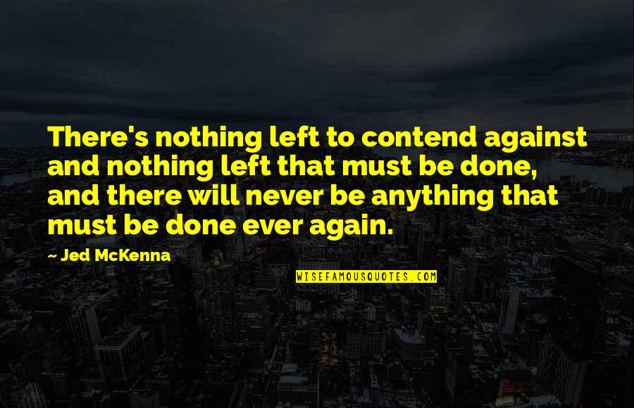 Loobies Quotes By Jed McKenna: There's nothing left to contend against and nothing