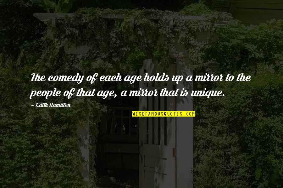 Loock Brin Quotes By Edith Hamilton: The comedy of each age holds up a