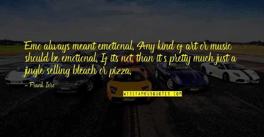 Loock Brin Quotes By Frank Iero: Emo always meant emotional. Any kind of art