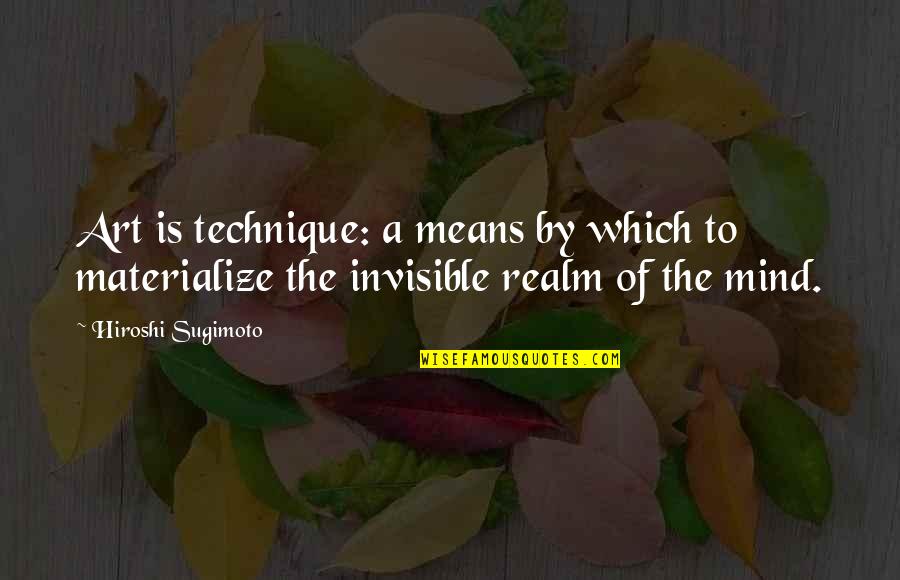 Loodgieter Eeklo Quotes By Hiroshi Sugimoto: Art is technique: a means by which to