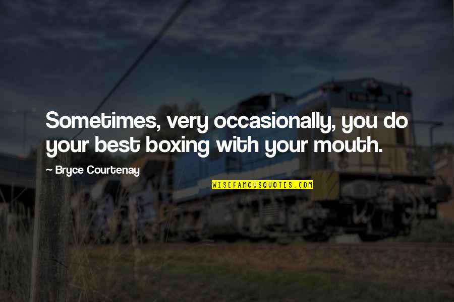 Loodgieter Gent Quotes By Bryce Courtenay: Sometimes, very occasionally, you do your best boxing