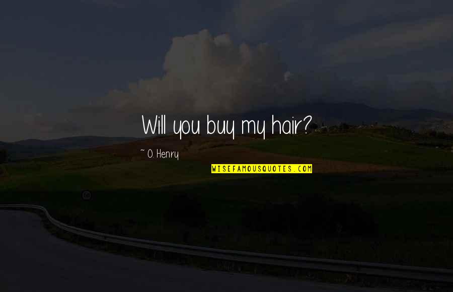 Loodgieter Gent Quotes By O. Henry: Will you buy my hair?
