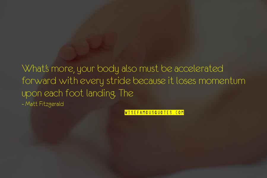 Looe Key Quotes By Matt Fitzgerald: What's more, your body also must be accelerated
