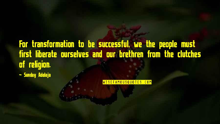 Looey Lion Quotes By Sunday Adelaja: For transformation to be successful, we the people