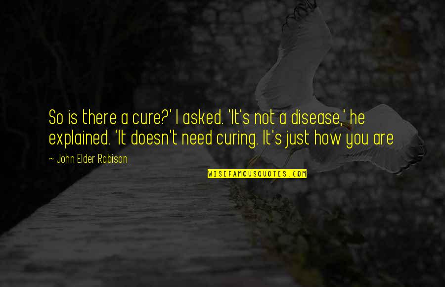 Loofah's Quotes By John Elder Robison: So is there a cure?' I asked. 'It's Loofah's Quotes By John Elder Robison: So is there a cure?' I asked. 'It's