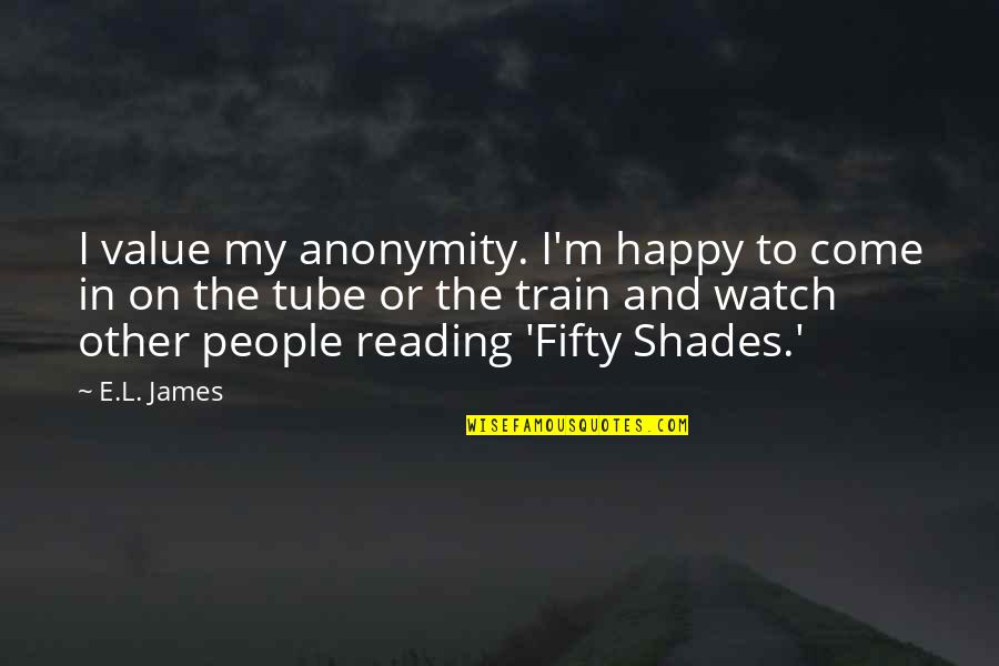 Loogie Gif Quotes By E.L. James: I value my anonymity. I'm happy to come