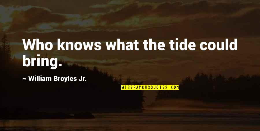 Loogie Quotes By William Broyles Jr.: Who knows what the tide could bring.