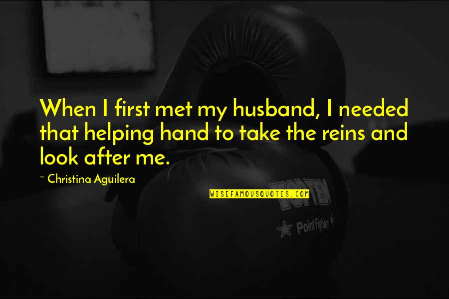 Look After Me Quotes By Christina Aguilera: When I first met my husband, I needed