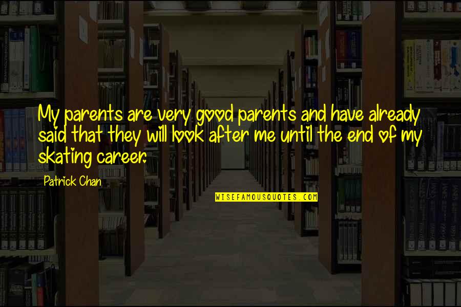 Look After Me Quotes By Patrick Chan: My parents are very good parents and have