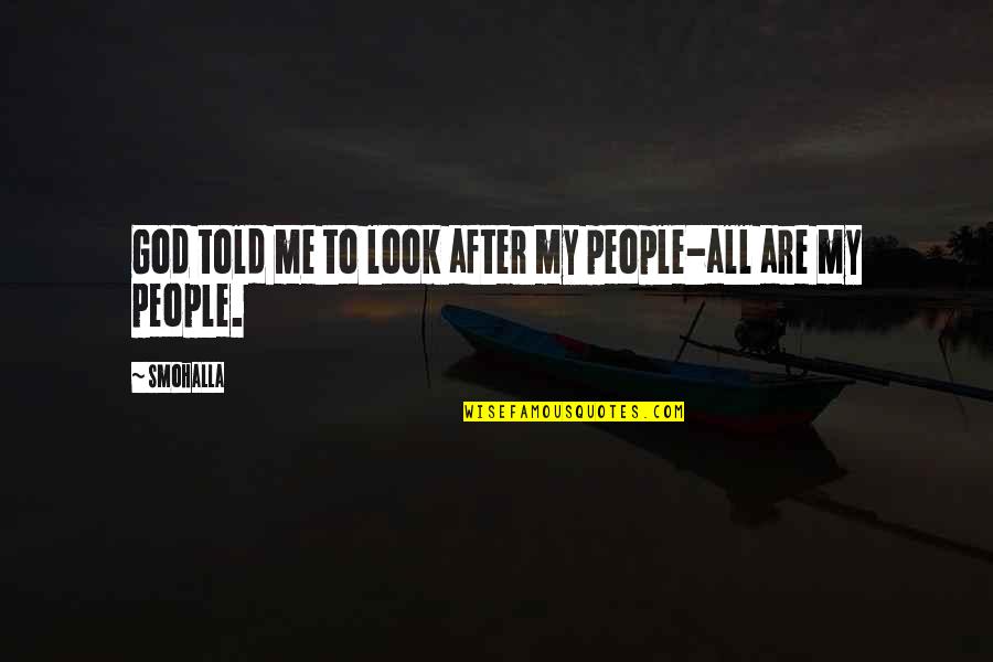 Look After Me Quotes By Smohalla: God told me to look after my people-all