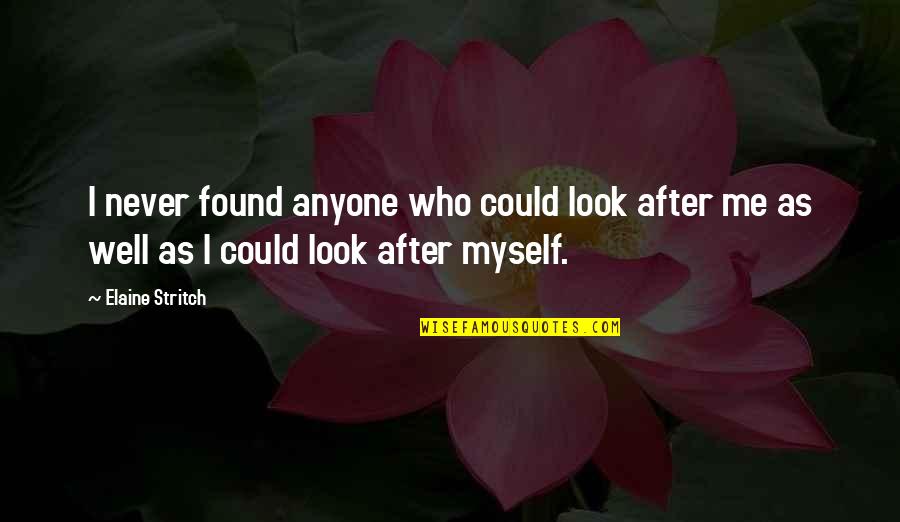 Look After Myself Quotes By Elaine Stritch: I never found anyone who could look after