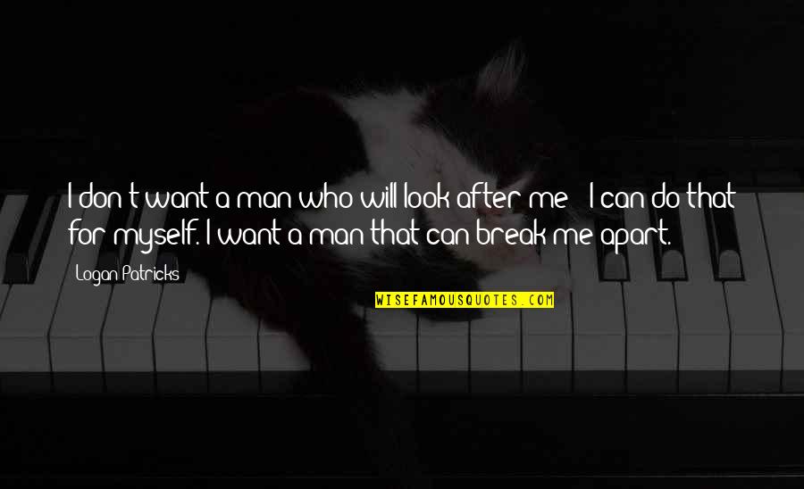 Look After Myself Quotes By Logan Patricks: I don't want a man who will look