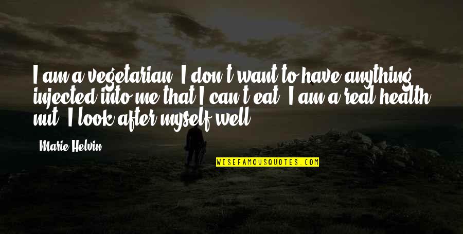 Look After Myself Quotes By Marie Helvin: I am a vegetarian. I don't want to