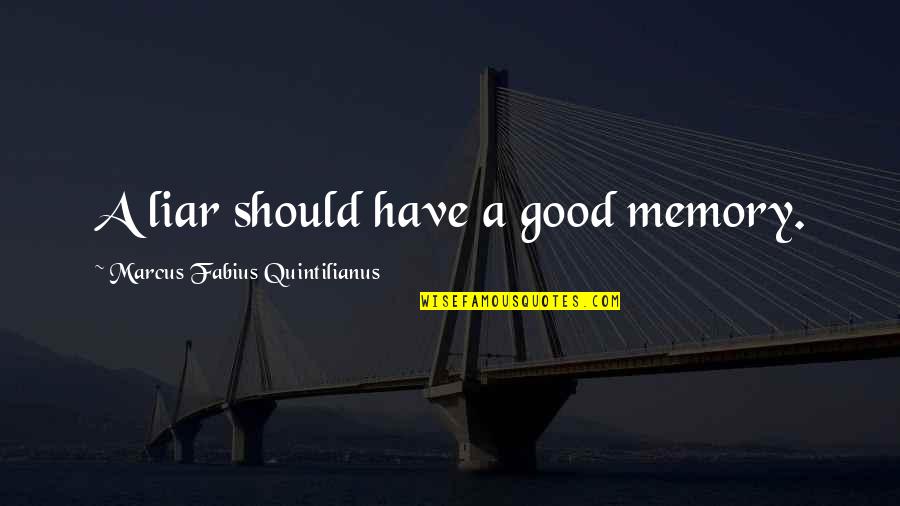 Look After Number One Quotes By Marcus Fabius Quintilianus: A liar should have a good memory.