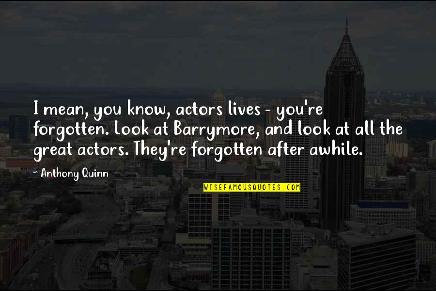 Look After Quotes By Anthony Quinn: I mean, you know, actors lives - you're