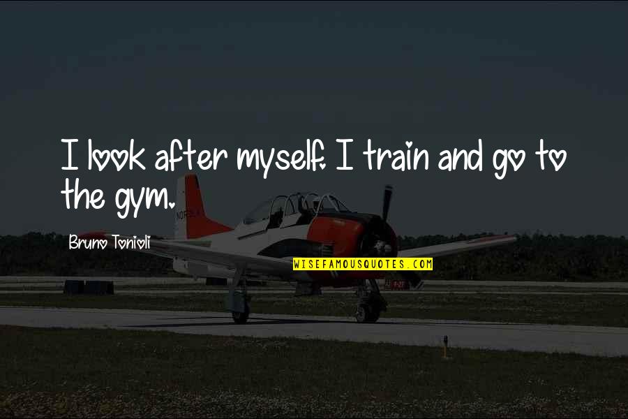 Look After Quotes By Bruno Tonioli: I look after myself. I train and go