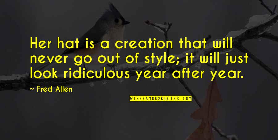 Look After Quotes By Fred Allen: Her hat is a creation that will never