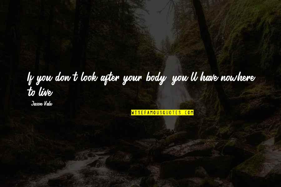 Look After Quotes By Jason Vale: If you don't look after your body, you'll