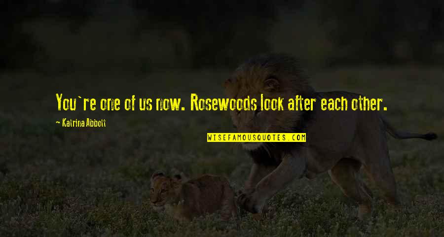 Look After Quotes By Katrina Abbott: You're one of us now. Rosewoods look after