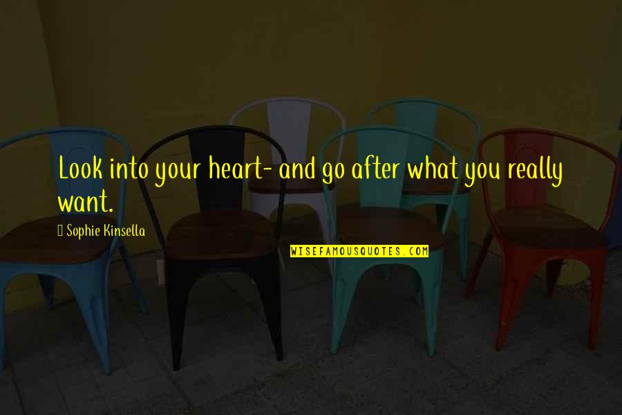 Look After Quotes By Sophie Kinsella: Look into your heart- and go after what