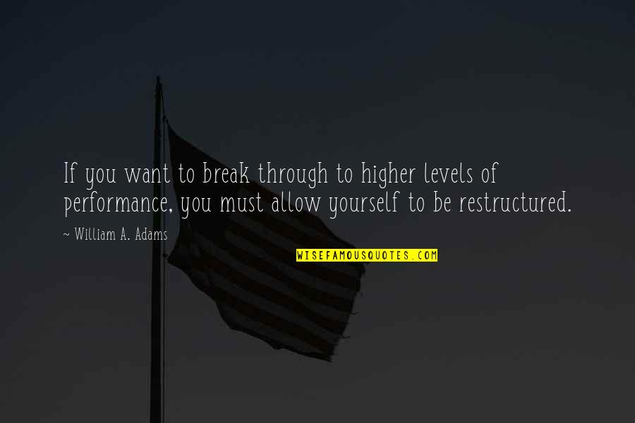 Look After You First Quotes By William A. Adams: If you want to break through to higher
