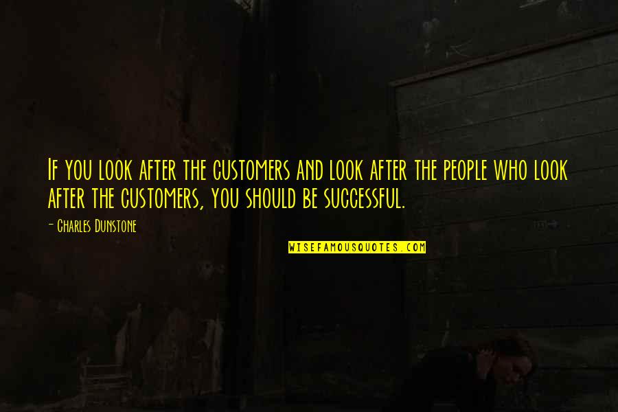 Look After You Quotes By Charles Dunstone: If you look after the customers and look