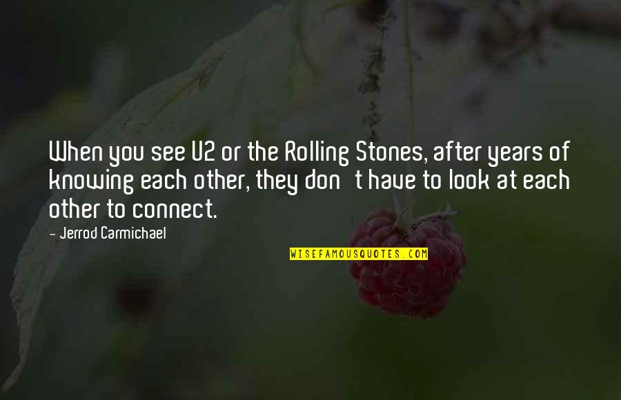 Look After You Quotes By Jerrod Carmichael: When you see U2 or the Rolling Stones,